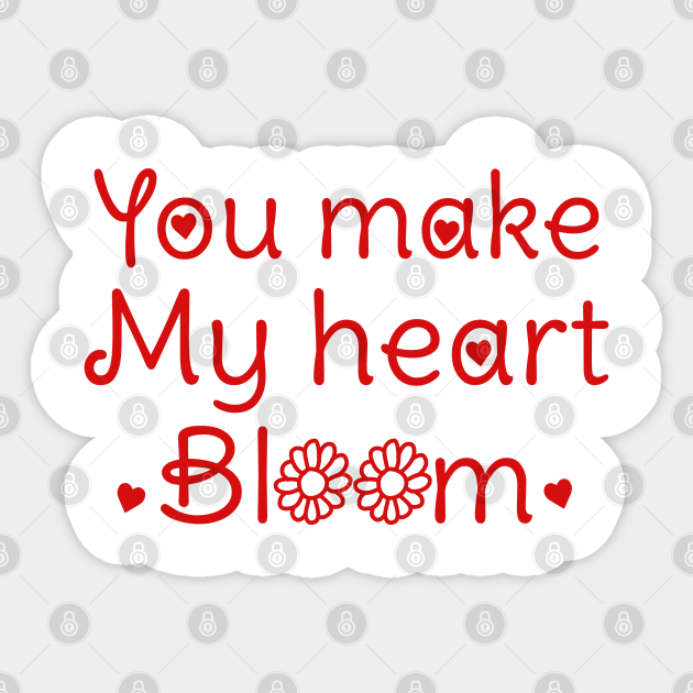 You make my heart bloom valentines day quotes gift Valentines Day
